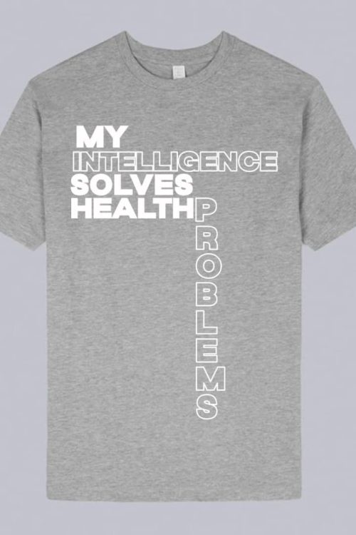 My Intelligence Solves Health Problem T-shirt